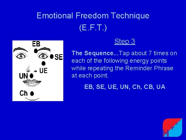 Emotional Freedom Technique (E. F. T. ) Step 3 The Sequence. . . Tap