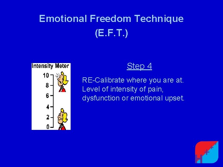 Emotional Freedom Technique (E. F. T. ) Step 4 RE-Calibrate where you are at.