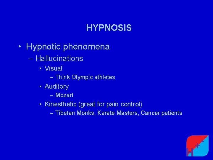HYPNOSIS • Hypnotic phenomena – Hallucinations • Visual – Think Olympic athletes • Auditory