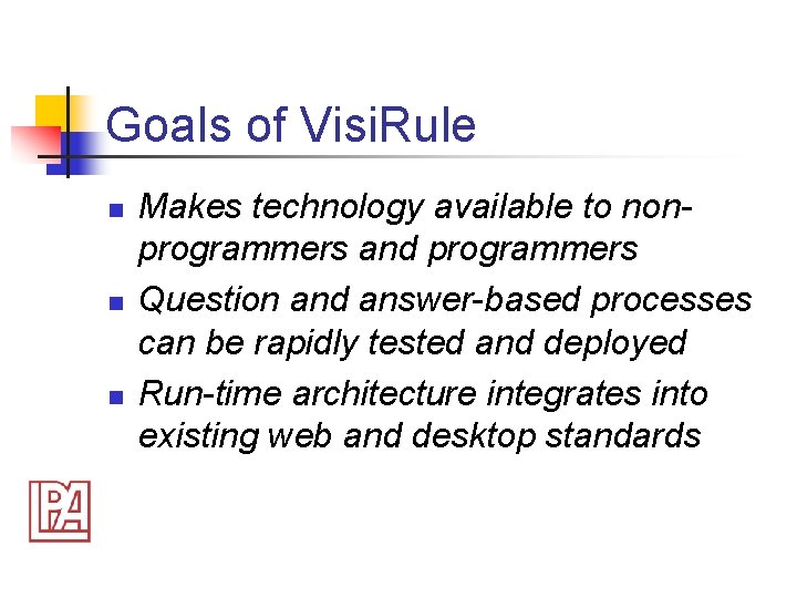 Goals of Visi. Rule n n n Makes technology available to nonprogrammers and programmers