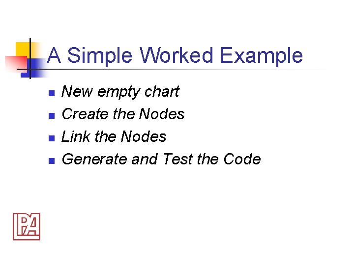 A Simple Worked Example n n New empty chart Create the Nodes Link the