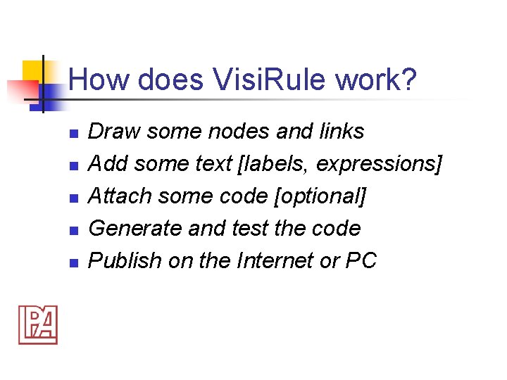 How does Visi. Rule work? n n n Draw some nodes and links Add