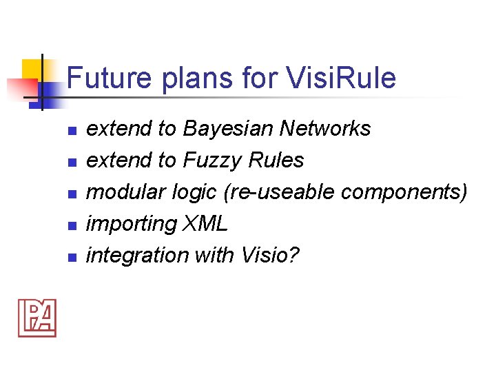 Future plans for Visi. Rule n n n extend to Bayesian Networks extend to