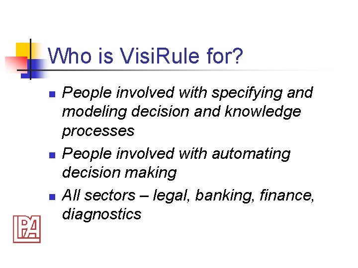 Who is Visi. Rule for? n n n People involved with specifying and modeling