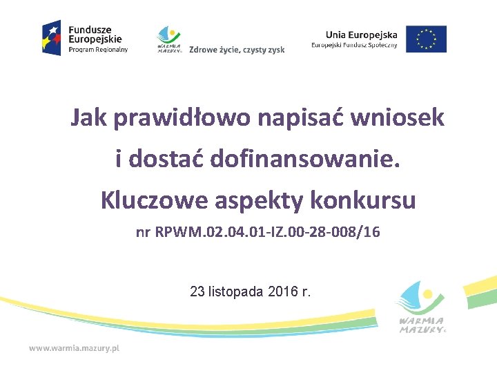 Jak prawidłowo napisać wniosek i dostać dofinansowanie. Kluczowe aspekty konkursu nr RPWM. 02. 04.