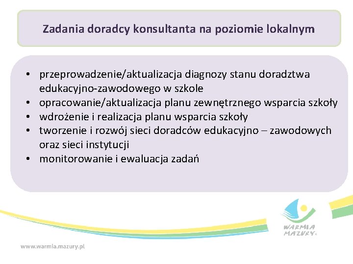 Zadania doradcy konsultanta na poziomie lokalnym • przeprowadzenie/aktualizacja diagnozy stanu doradztwa edukacyjno-zawodowego w szkole