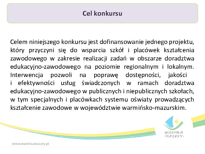 Cel konkursu Celem niniejszego konkursu jest dofinansowanie jednego projektu, który przyczyni się do wsparcia