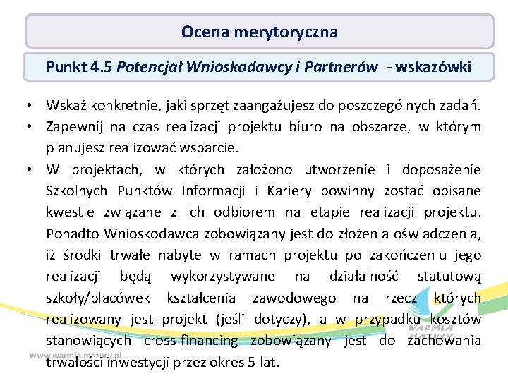 Ocena merytoryczna Punkt 4. 5 Potencjał Wnioskodawcy i Partnerów - wskazówki • Wskaż konkretnie,