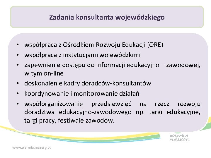 Zadania konsultanta wojewódzkiego • współpraca z Ośrodkiem Rozwoju Edukacji (ORE) • współpraca z instytucjami