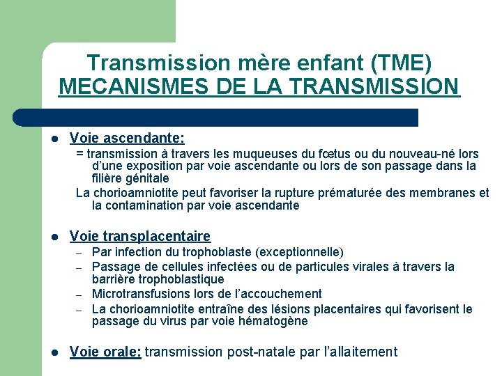 Transmission mère enfant (TME) MECANISMES DE LA TRANSMISSION l Voie ascendante: = transmission à