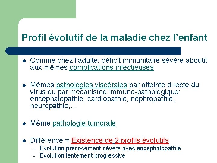 Profil évolutif de la maladie chez l’enfant l Comme chez l’adulte: déficit immunitaire sévère