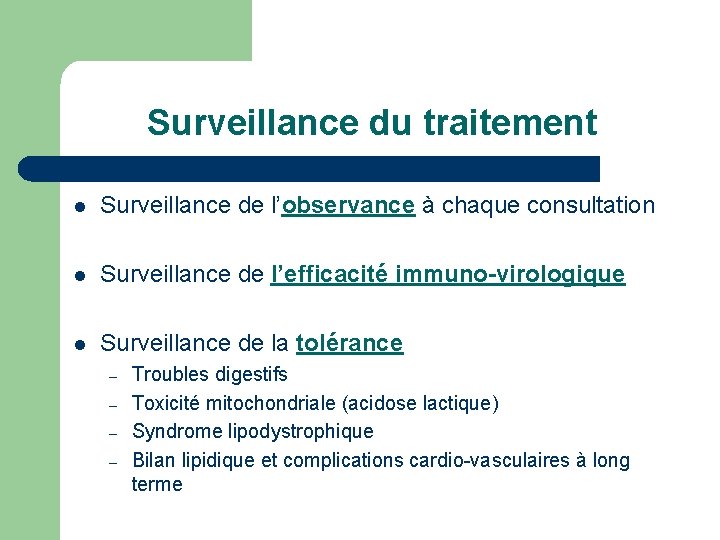 Surveillance du traitement l Surveillance de l’observance à chaque consultation l Surveillance de l’efficacité