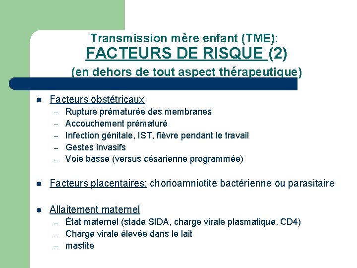 Transmission mère enfant (TME): FACTEURS DE RISQUE (2) (en dehors de tout aspect thérapeutique)