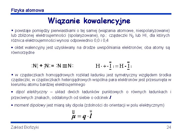 Fizyka atomowa Wiązanie kowalencyjne § powstaje pomiędzy pierwiastkami o tej samej (wiązania atomowe, niespolaryzowane)