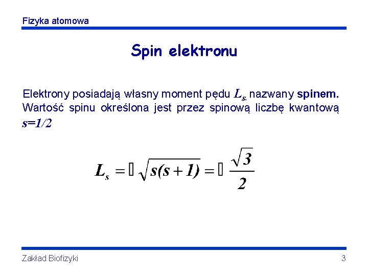 Fizyka atomowa Spin elektronu Elektrony posiadają własny moment pędu Ls. nazwany spinem. Wartość spinu