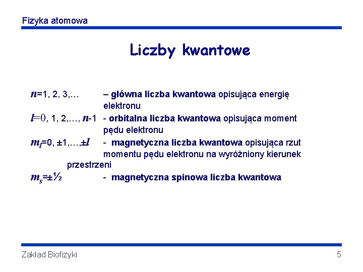 Fizyka atomowa Liczby kwantowe n=1, 2, 3, … – główna liczba kwantowa opisująca energię