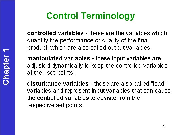 Chapter 1 Control Terminology controlled variables - these are the variables which quantify the