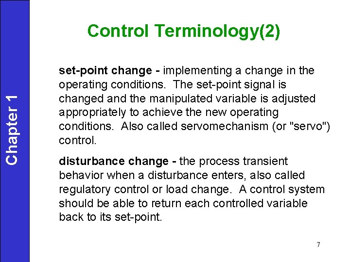 Chapter 1 Control Terminology(2) set-point change - implementing a change in the operating conditions.