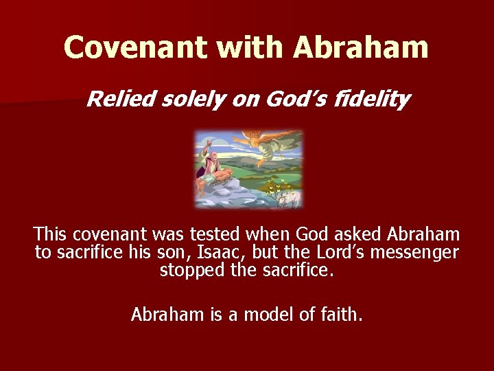 Covenant with Abraham Relied solely on God’s fidelity This covenant was tested when God