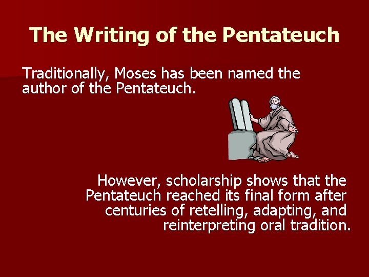The Writing of the Pentateuch Traditionally, Moses has been named the author of the