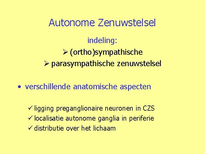 Autonome Zenuwstelsel indeling: Ø (ortho)sympathische Ø parasympathische zenuwstelsel • verschillende anatomische aspecten ü ligging