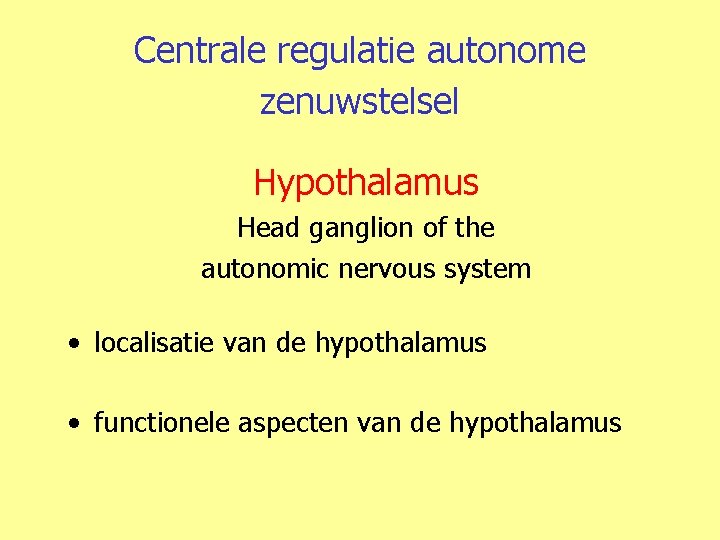 Centrale regulatie autonome zenuwstelsel Hypothalamus Head ganglion of the autonomic nervous system • localisatie