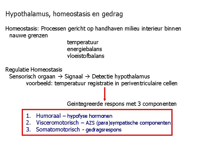 Hypothalamus, homeostasis en gedrag Homeostasis: Processen gericht op handhaven milieu interieur binnen nauwe grenzen