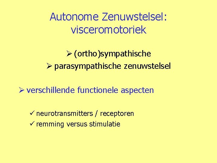 Autonome Zenuwstelsel: visceromotoriek Ø (ortho)sympathische Ø parasympathische zenuwstelsel Ø verschillende functionele aspecten ü neurotransmitters