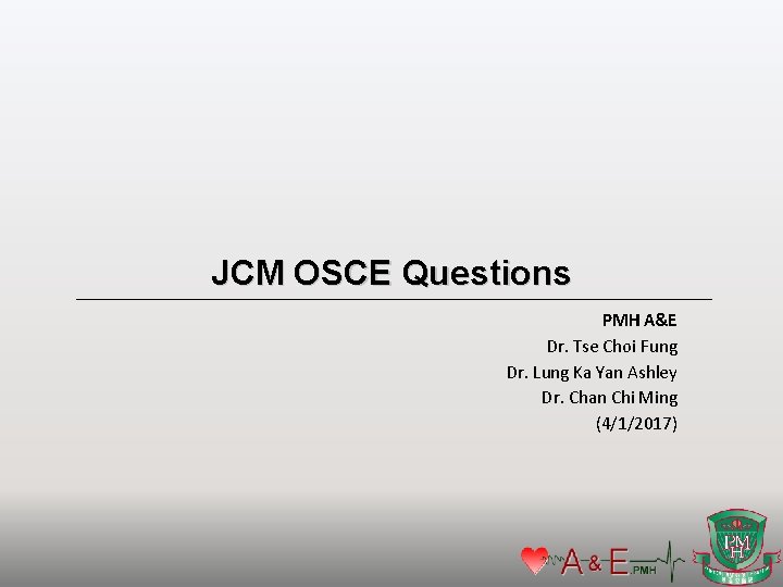 JCM OSCE Questions PMH A&E Dr. Tse Choi Fung Dr. Lung Ka Yan Ashley