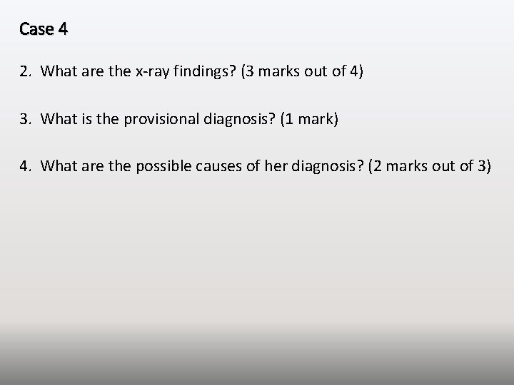 Case 4 2. What are the x-ray findings? (3 marks out of 4) 3.