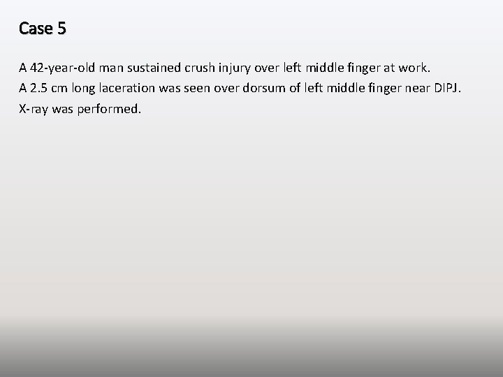Case 5 A 42 -year-old man sustained crush injury over left middle finger at