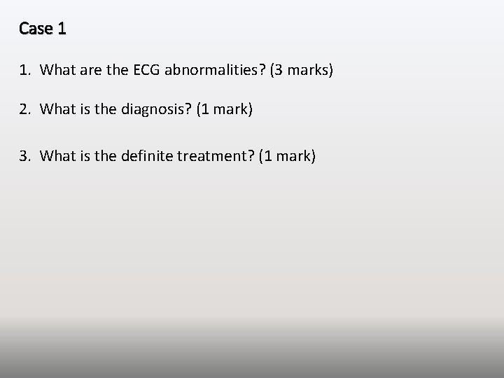 Case 1 1. What are the ECG abnormalities? (3 marks) 2. What is the