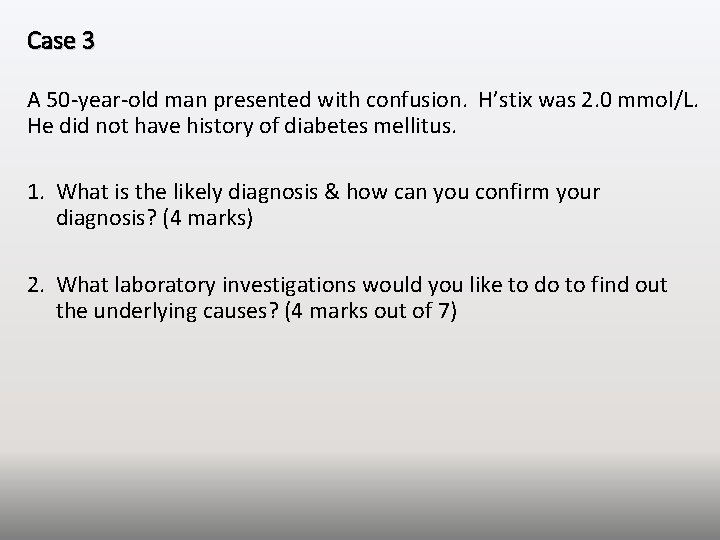 Case 3 A 50 -year-old man presented with confusion. H’stix was 2. 0 mmol/L.