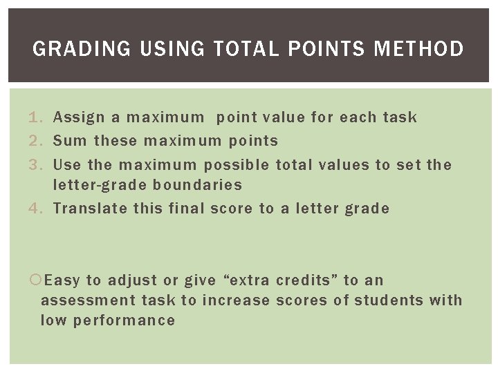 GRADING USING TOTAL POINTS METHOD 1. Assign a maximum point value for each task