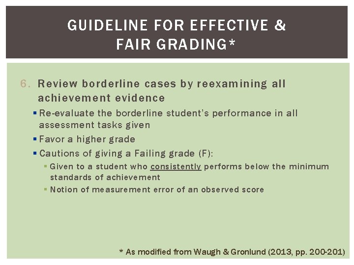 GUIDELINE FOR EFFECTIVE & FAIR GRADING* 6. Review borderline cases by reexamining all achievement