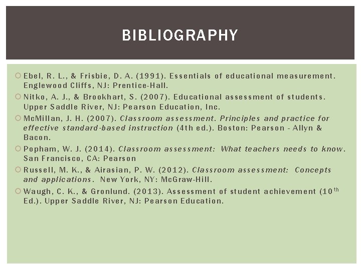 BIBLIOGRAPHY Ebel, R. L. , & Frisbie, D. A. (1991). Essentials of educational measurement.