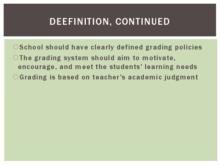 DEEFINITION, CONTINUED School should have clearly defined grading policies The grading system should aim