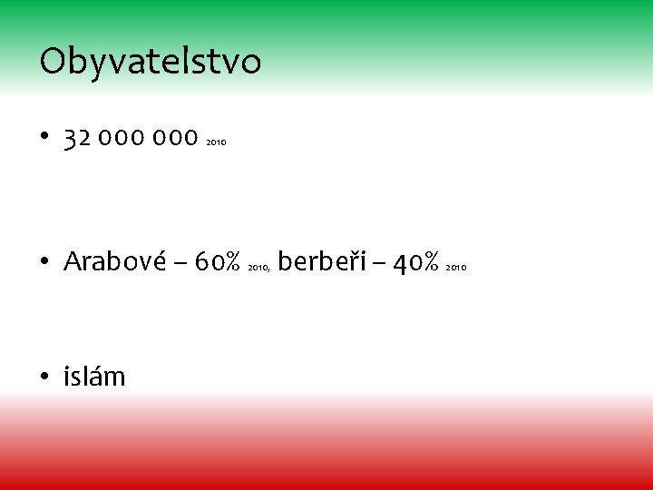 Obyvatelstvo • 32 000 2010 • Arabové – 60% berbeři – 40% 2010, •
