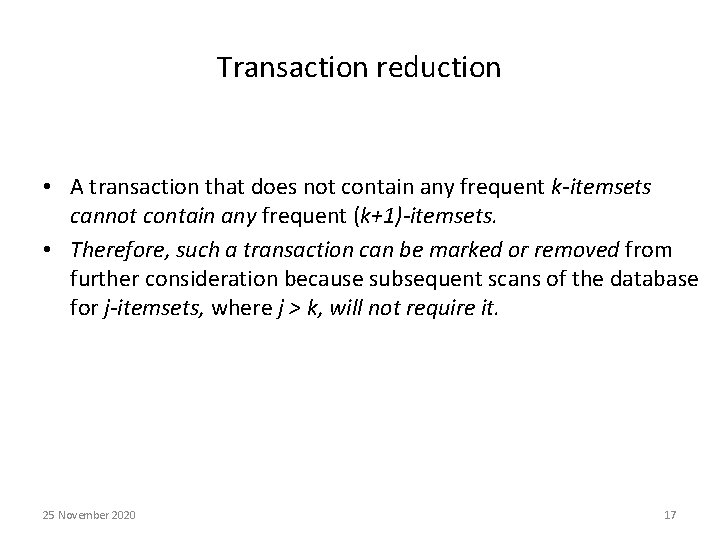 Transaction reduction • A transaction that does not contain any frequent k-itemsets cannot contain