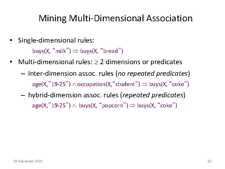 Mining Multi-Dimensional Association • Single-dimensional rules: buys(X, “milk”) buys(X, “bread”) • Multi-dimensional rules: 2