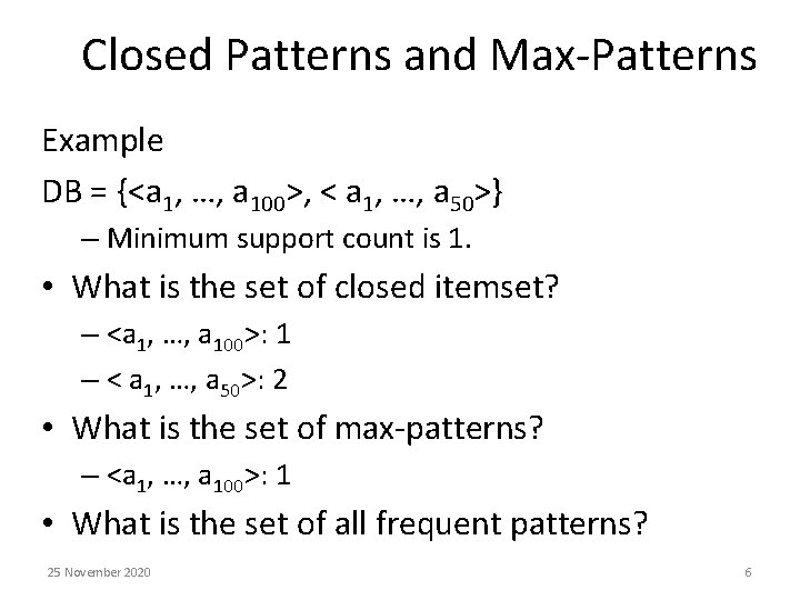 Closed Patterns and Max-Patterns Example DB = {<a 1, …, a 100>, < a