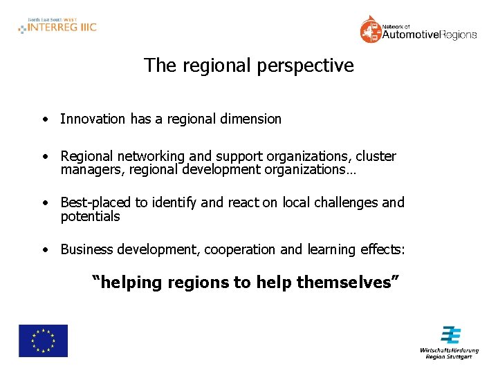 The regional perspective • Innovation has a regional dimension • Regional networking and support