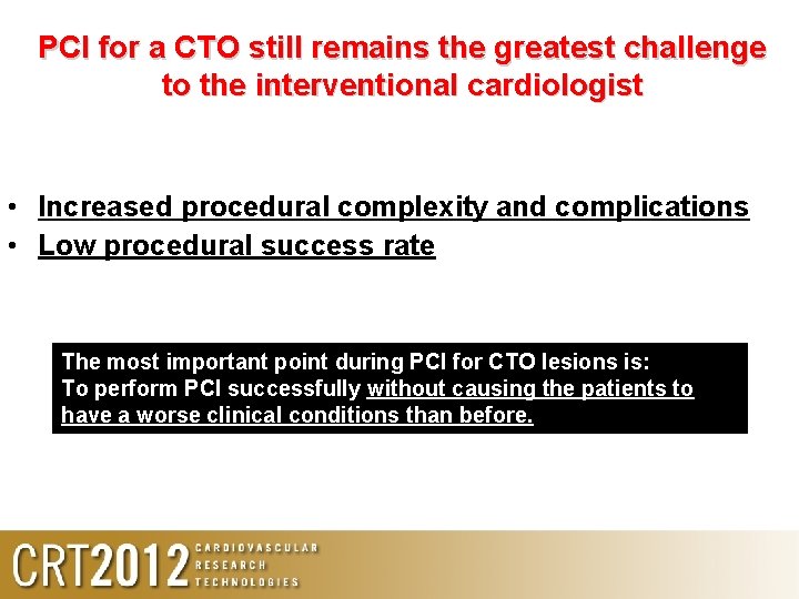 PCI for a CTO still remains the greatest challenge to the interventional cardiologist •