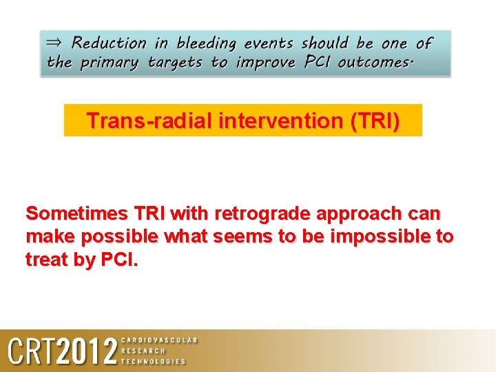 Trans-radial intervention (TRI) Sometimes TRI with retrograde approach can make possible what seems to