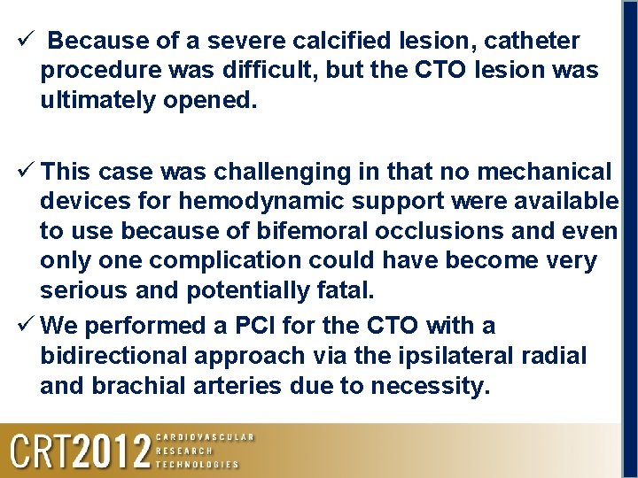 ü Because of a severe calcified lesion, catheter procedure was difficult, but the CTO