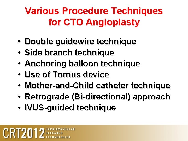 Various Procedure Techniques for CTO Angioplasty • • Double guidewire technique Side branch technique