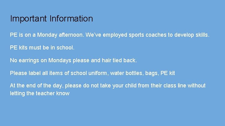 Important Information PE is on a Monday afternoon. We’ve employed sports coaches to develop