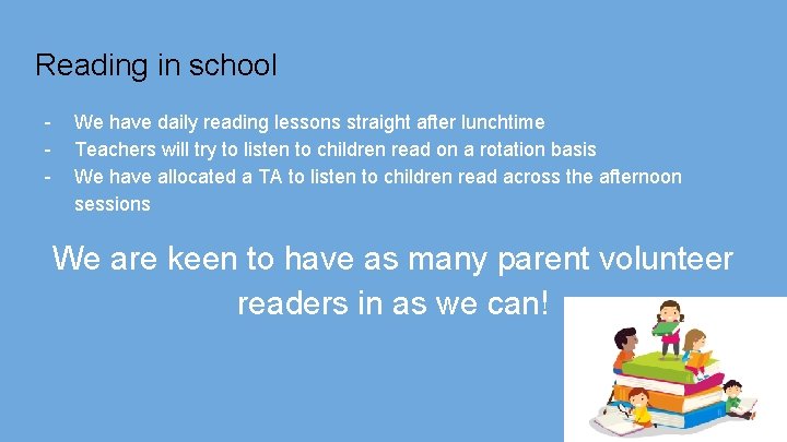 Reading in school - We have daily reading lessons straight after lunchtime Teachers will