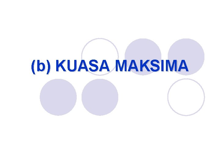 (b) KUASA MAKSIMA 