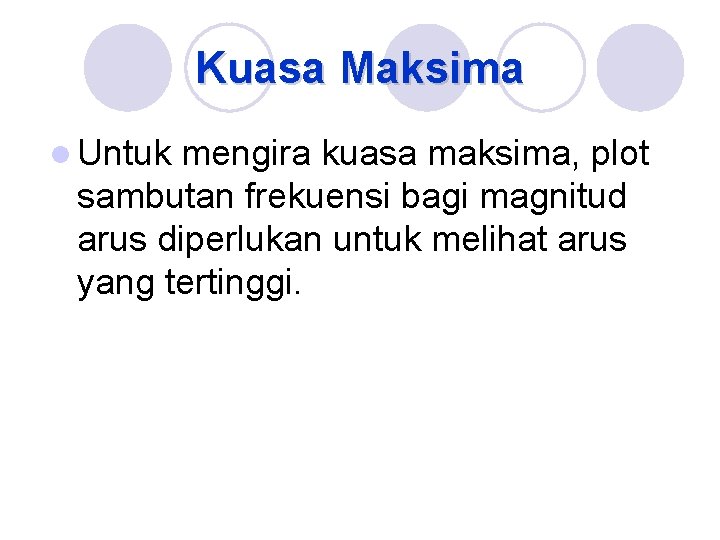 Kuasa Maksima l Untuk mengira kuasa maksima, plot sambutan frekuensi bagi magnitud arus diperlukan